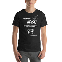 “Making Noise Strategically” T-Shirt – For Future Marketing Pros